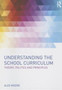 Understanding the School Curriculum : Theory, politics and principles