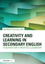 Creativity and Learning in Secondary English : Teaching for a creative classroom