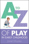 A-Z of Play in Early Childhood