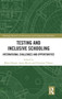Testing and Inclusive Schooling : International Challenges and Opportunities