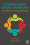 Evidence-Based School Counseling : A Student Success Approach