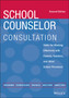 School Counselor Consultation : Skills for Working Effectively with Parents, Teachers, and Other School Personnel