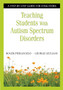 Teaching Students With Autism Spectrum Disorders : A Step-by-Step Guide for Educators