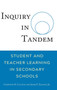 Inquiry in Tandem : Student and Teacher Learning in Secondary Schools