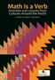 Math Is a Verb : Activities and Lessons from Cultures Around the World