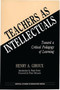 Teachers as Intellectuals : Toward a Critical Pedagogy of Learning