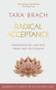 Radical Acceptance : Awakening the Love that Heals Fear and Shame by Tara Brach - Hardback