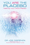 You Are the Placebo : Making Your Mind Matter by Dr Joe Dispenza - Paperback