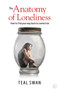 The Anatomy of Loneliness : How to Find Your Way Back to Connection by Teal Swan - Paperback