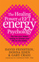 The Healing Power Of EFT and Energy Psychology : Tap into your body's energy to change your life for the better by Donna Eden - Paperback