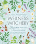 Wellness Witchery : A Magickal Approach to Nourishing the Body, Mind & Spirit by Laurel Woodward - Paperback