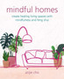 Mindful Homes : Create Healing Living Spaces with Mindfulness and Feng Shui by Anjie Cho - Paperback
