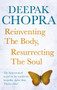 Reinventing the Body, Resurrecting the Soul : How to Create a New Self by Dr Deepak Chopra - Paperback