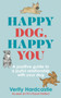 Happy Dog, Happy You : A positive guide to a joyful relationship with your dog by Verity Hardcastle - Hardback