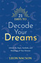 21 Days to Decode Your Dreams : Unlock the Signs, Symbols, and Meanings of Your Dreams by Leon Nacson - Paperback