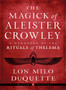 The Magick of Aleister Crowley : A Handbook of the Rituals of Thelema Weiser Classics by Lon Milo DuQuette - Paperback