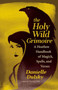 The Holy Wild Grimoire : A Heathen Handbook of Magick, Spells, and Verses by Danielle Dulsky - Paperback