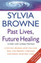 Past Lives, Future Healing : A psychic reveals how you can heal the present through exploring your past lives by Sylvia Browne - Paperback
