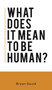 What Does It Mean To Be Human? by Bryan Gould - Hardback