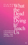 What the Dead Are Dying to Teach Us : Lessons Learned From the Afterlife by Claire Broad - Paperback