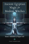Ancient Egyptian Magic for Modern Witches : Rituals, Meditations & Magical Tools by Ellen Cannon Reed - Paperback