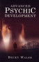 Advanced Psychic Development ??? Learn how to practise as a professional contemporary spiritual medium by Becky Walsh - Paperback