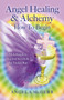 Angel Healing & Alchemy - How to Begin : Melchisadec, Sacred Seven & the Violet Ray by Angela McGerr - Paperback