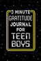 3 Minute Gratitude Journal for Teen Boys : Journal Prompts to Teach Teens Boy to Practice Gratitude and Mindfulness by Paperland - Paperback