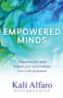 Empowered Minds : Transform your mind, expand your consciousness, life a life of purpose by Kali Alfaro - Paperback