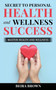 Secret To Personal Health And Wellness Success by Beira Brown - Paperback
