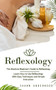 Reflexology : The Absolute Beginner's Guide to Reflexology (Learn How to Use Reflexology With Easy Techniques and Simple Instruction) by Shawn Underwood - Paperback