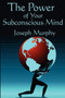 The Power of Your Subconscious Mind : Complete and Unabridged by Dr Joseph Murphy - Paperback