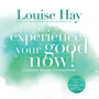 Experience Your Good Now! : Learning to Use Affirmations by Louise Hay - Paperback
