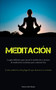 Meditacion : La guia definitiva para iniciar la meditacion y tecnicas de meditacion excelentes para comenzar hoy (Como cambiar tu vida y lograr lo que deseas en un instante) by Francisco-Javier Velazquez - Paperback