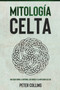 Mitologia Celta : Una guia sobre la historia, los dioses y la mitologia celtas by Peter Collins - Paperback