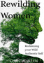 ReWilding Women : Reclaiming your Wild Authentic Self by Chantal Allen - Paperback