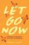 Let Go Now : Embrace Detachment as a Path to Freedom by Karen Casey - Paperback