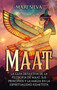 Maat : La guia definitiva de la filosofia de Maat, sus principios y la magia en la espiritualidad kemetista by Mari Silva - Hardback