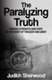 The Paralyzing Truth : Finding Strength and Hope in the Midst of Tragedy and Grief by Judith Sherwood - Paperback
