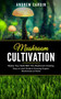 Mushroom Cultivation : Master Your Skills With This Mushroom Growing (Easy-to-start Guide to Growing Organic Mushrooms at Home) by Andrew Cardin - Paperback