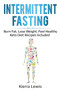 Intermittent Fasting : Burn Fat, Lose Weight, Feel Healthy - Keto Diet Recipes Included by Kierra Lewis - Paperback