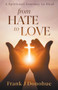 From Hate to Love : A Spiritual Journey to Heal by Frank J Donohue - Paperback