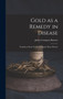 Gold as a Remedy in Disease : Notably in Some Forms of Organic Heart Disease by James Compton Burnett - Hardback