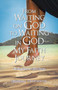 From Waiting on God to Waiting in God-My Faith Journey : Finding Peace in Life's Storms by Shamilla Pennington - Paperback