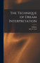 The Technique of Dream Interpretation by Wilhelm 1868- Stekel - Hardback