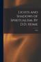 Lights and Shadows of Spiritualism. By D.D. Home by D D 1833-1886 Home - Paperback