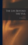 The Life Beyond the Veil by G Vale Owen - Hardback