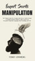 Expert Secrets - Manipulation : The Ultimate Guide for Learning About how to Analyze People, Controlling Emotions, Influence, Mind Control, and Persuasion Using Body Language, Dark Psychology, and NLP by Terry Lindberg - Hardback