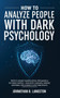 How To Analyze People With Dark Psychology : Protect Against Manipulation, Persuasion & NLP Mind Control + Read Body Language, Improve Emotional Intelligence & Spot Narcissists by Johnathan B Langston - Paperback