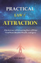 Practical Law of Attraction : The Science of Attracting More of What You Want (Health, Wealth, and Love) by Nick Whitley - Paperback